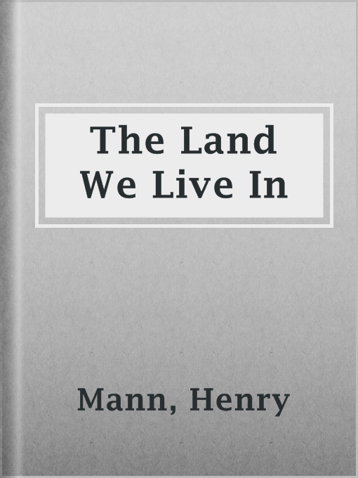 Title details for The Land We Live In by Henry Mann - Available
